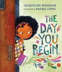 The Day You Begin is written by Jacqueline Woodson